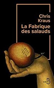La Fabrique des salauds - Chris Kraus (II) - Babelio
